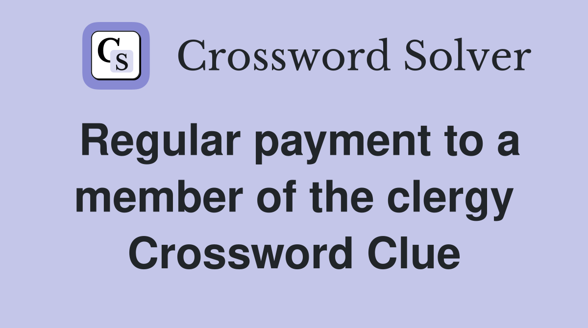 Regular payment to a member of the clergy Crossword Clue