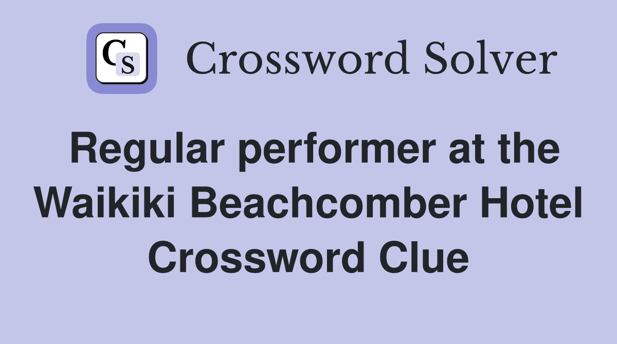 Regular performer at the Waikiki Beachcomber Hotel Crossword Clue
