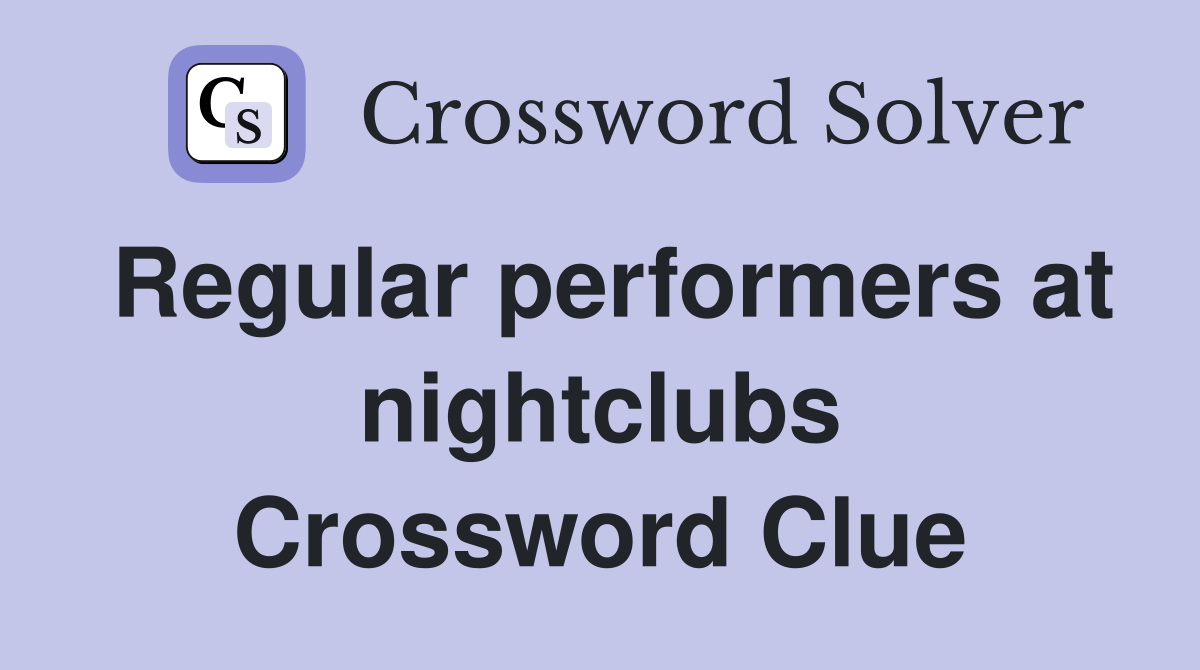 Regular performers at nightclubs Crossword Clue