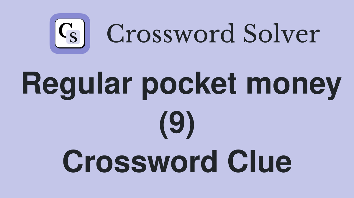 Regular pocket money (9) Crossword Clue