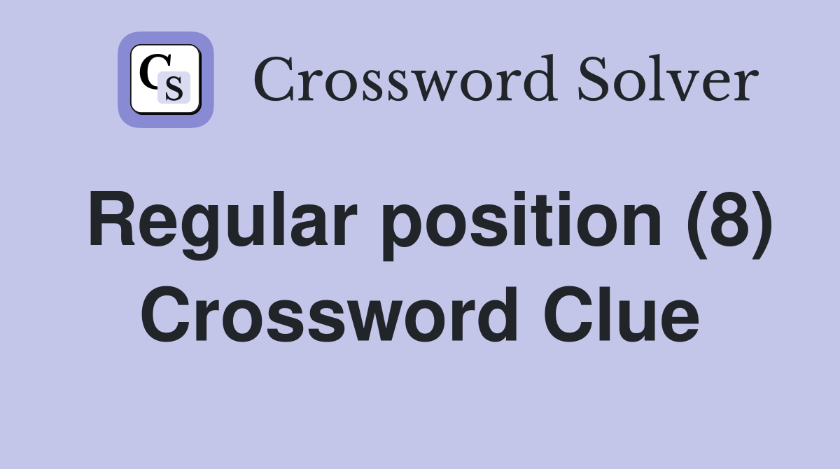 Regular position (8) Crossword Clue