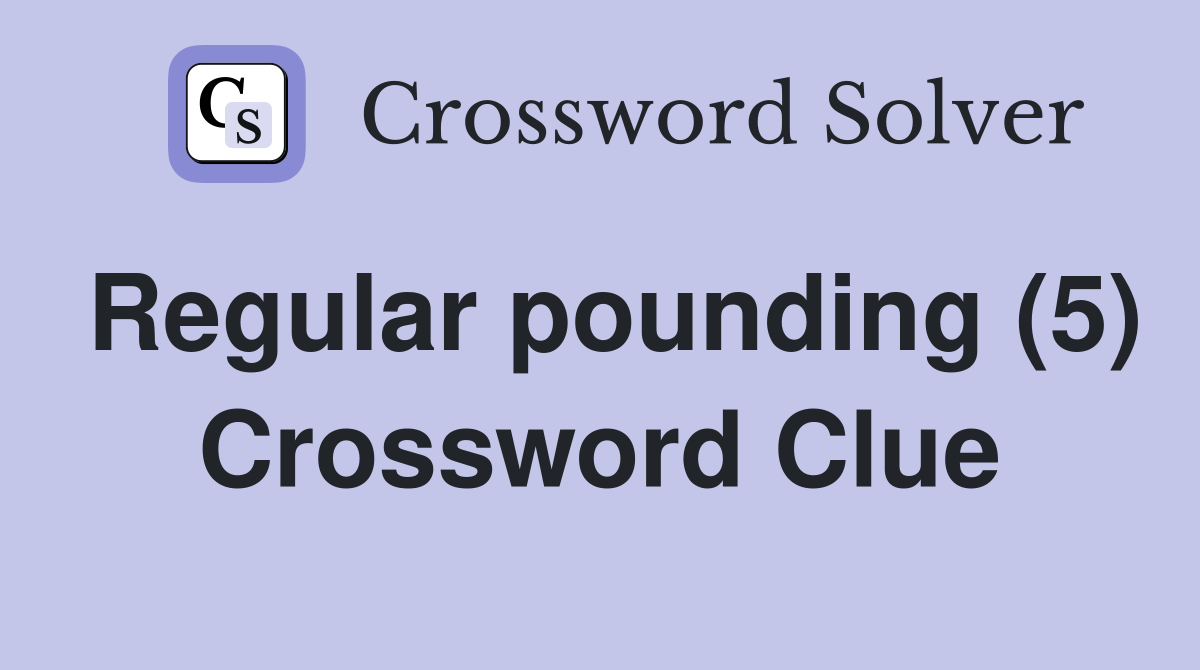Regular pounding (5) Crossword Clue