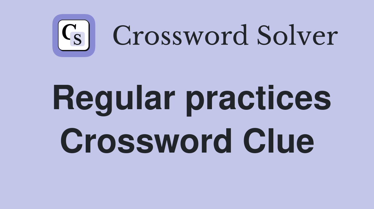 Regular practices Crossword Clue