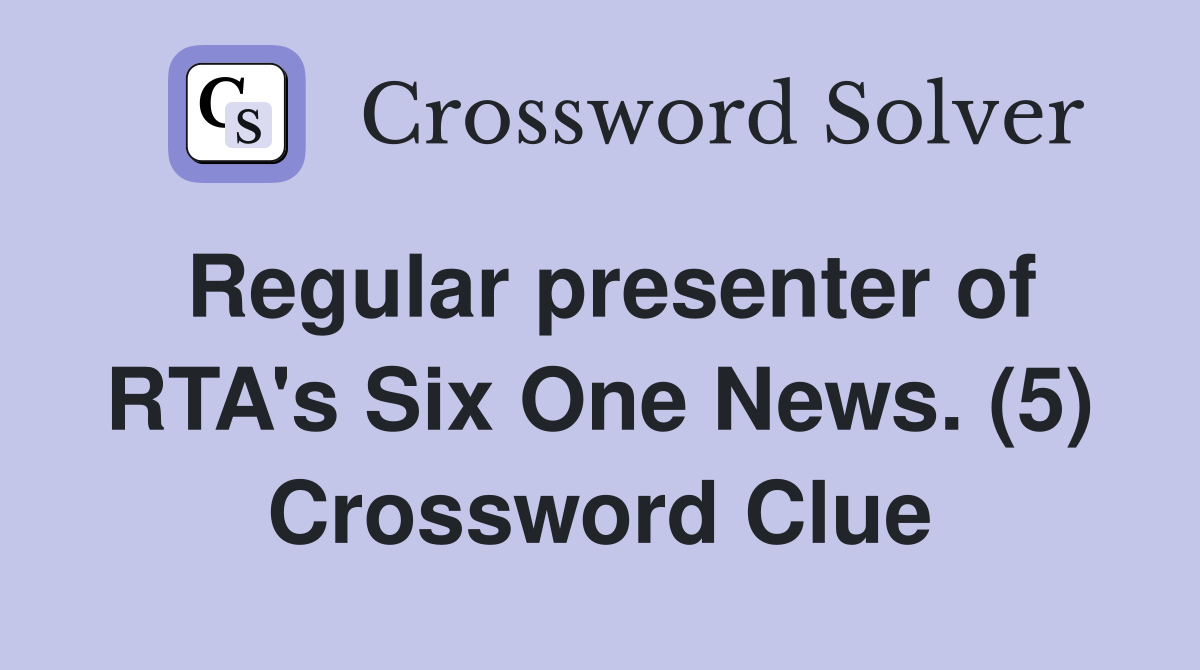 Regular presenter of RTA's Six One News. (5) Crossword Clue