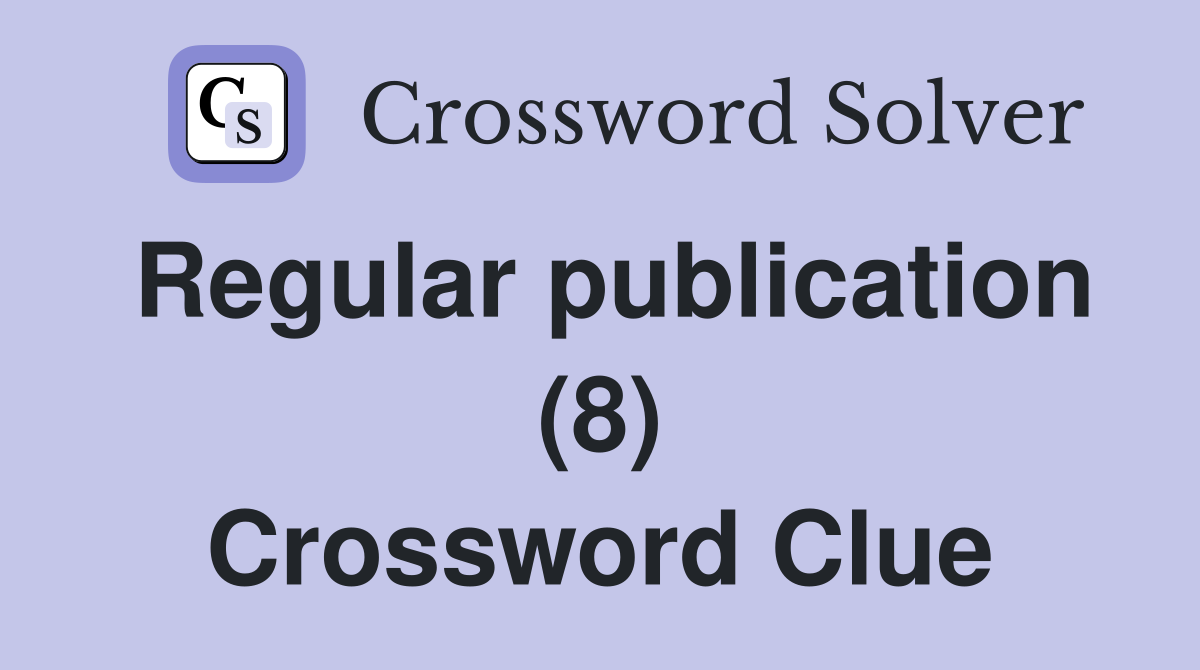 Regular publication (8) Crossword Clue