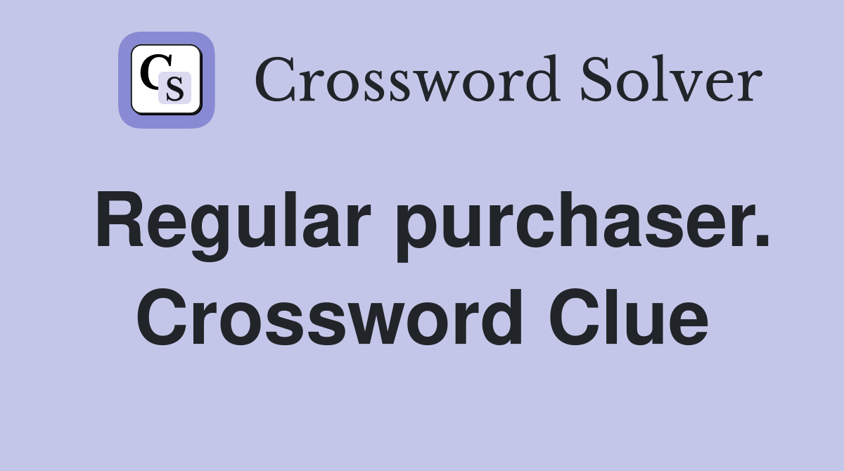 Regular purchaser. Crossword Clue