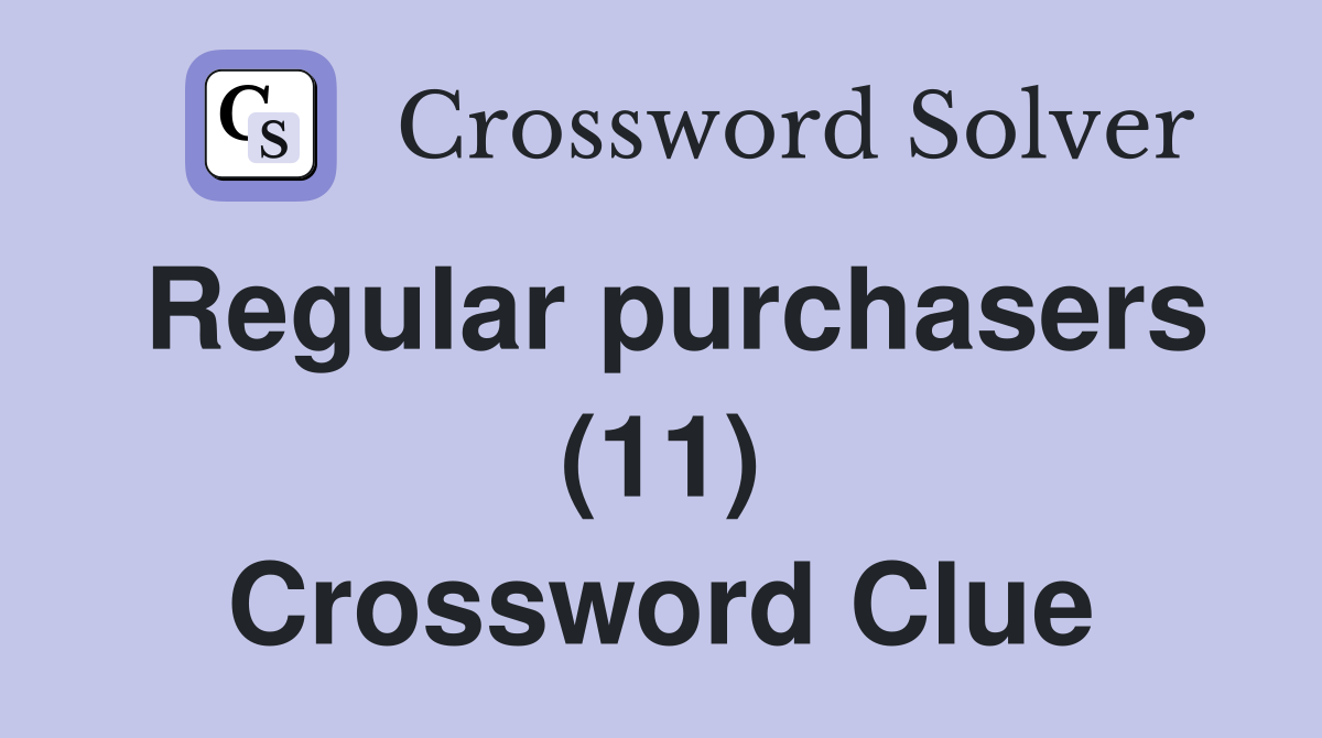 Regular purchasers (11) Crossword Clue