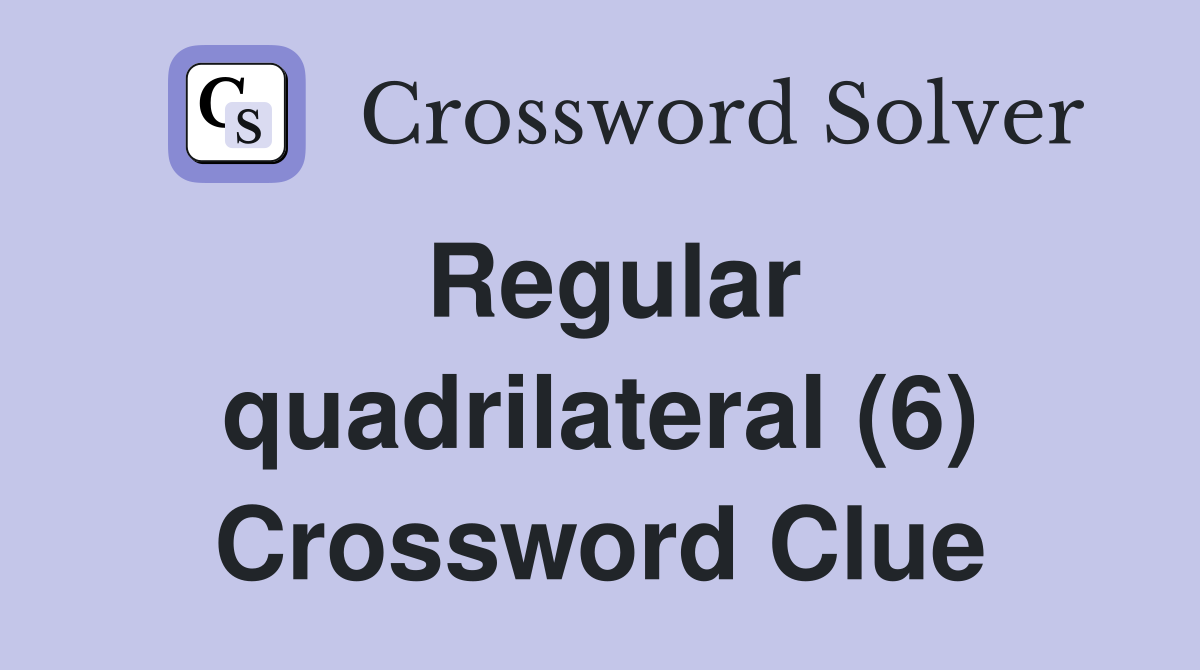 Regular quadrilateral (6) Crossword Clue