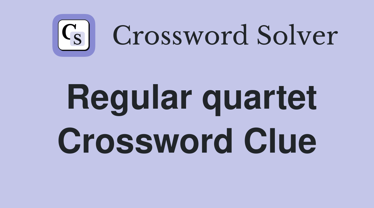 Regular quartet Crossword Clue