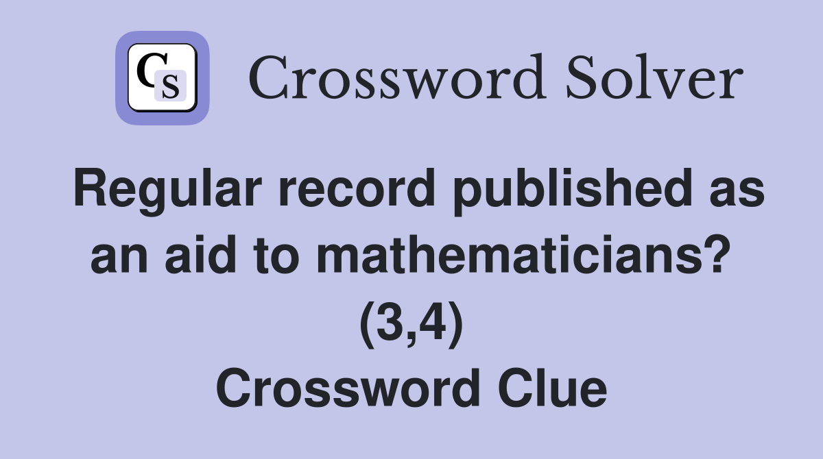 Regular record published as an aid to mathematicians? (3 4) Crossword