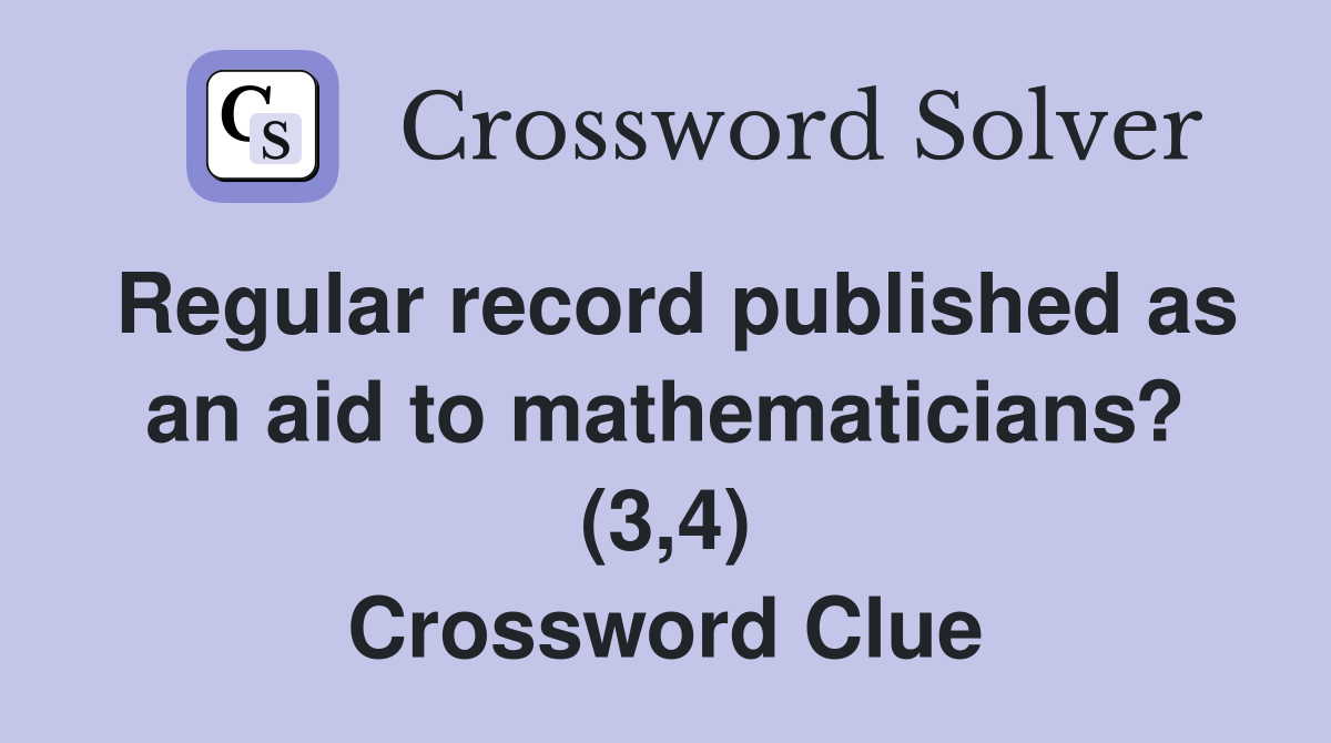 Regular record published as an aid to mathematicians? (3,4) Crossword Clue