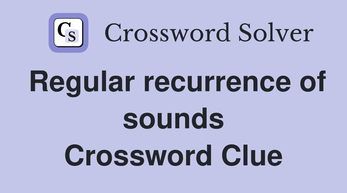 Regular recurrence of sounds Crossword Clue