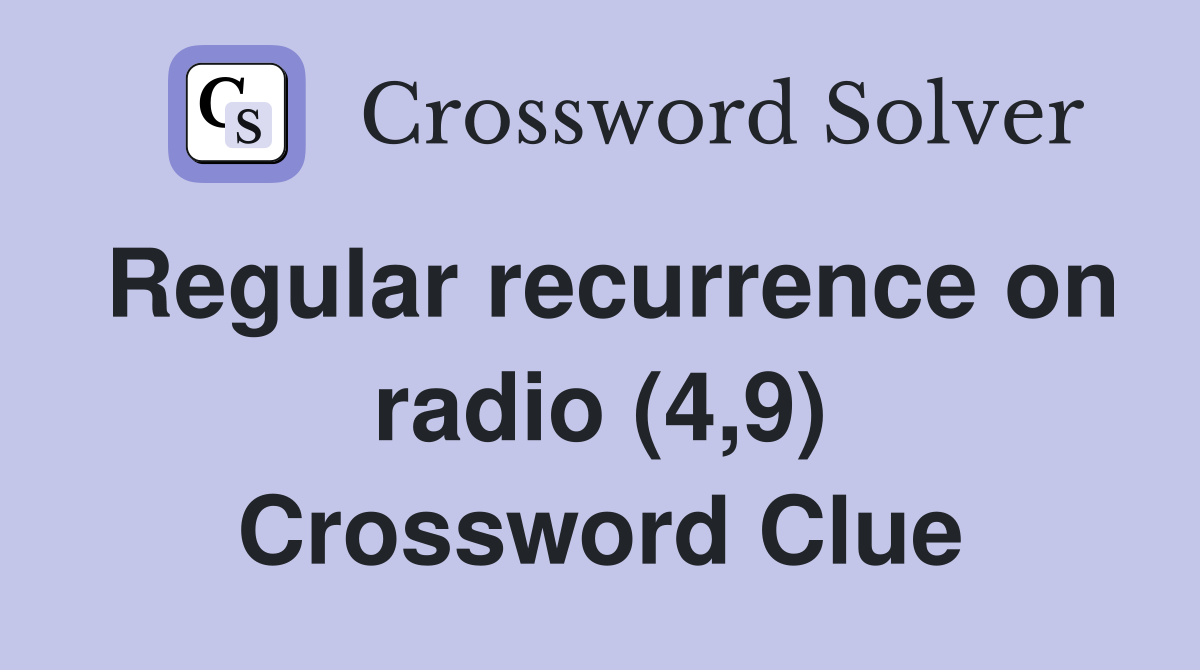 Regular recurrence on radio (4,9) Crossword Clue