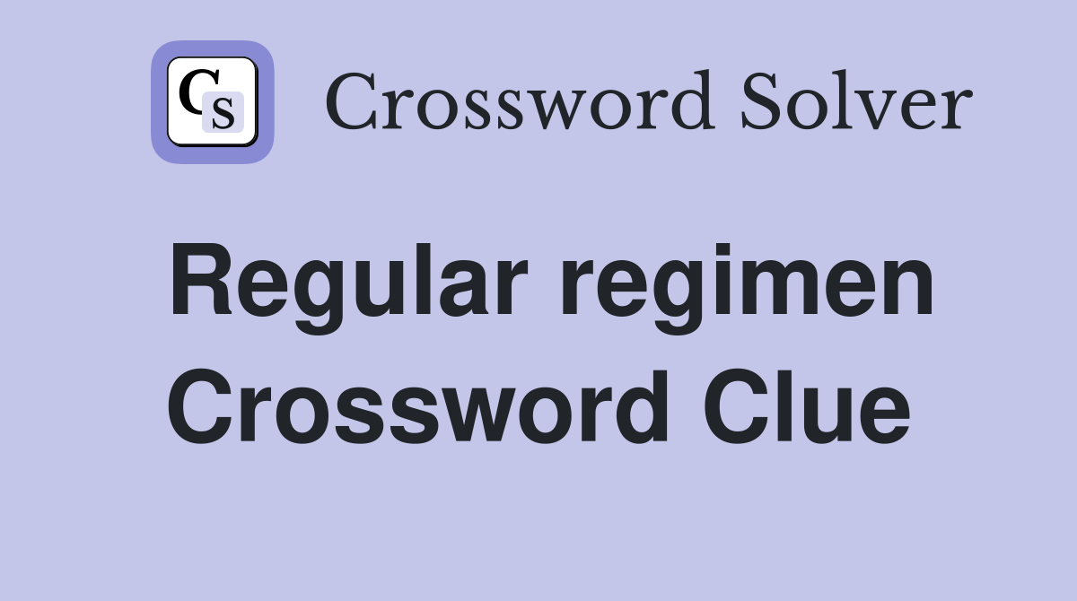 Regular regimen Crossword Clue