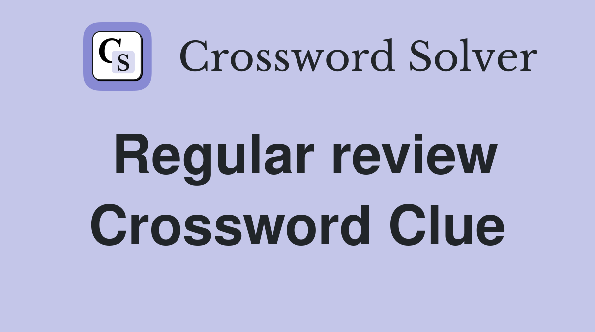 Regular review Crossword Clue