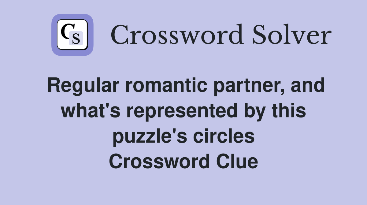 Regular romantic partner, and what's represented by this puzzle's circles Crossword Clue