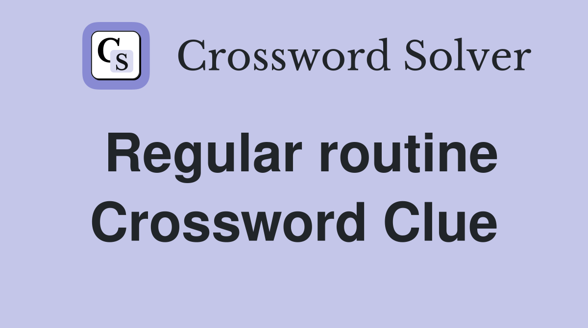 Regular routine Crossword Clue