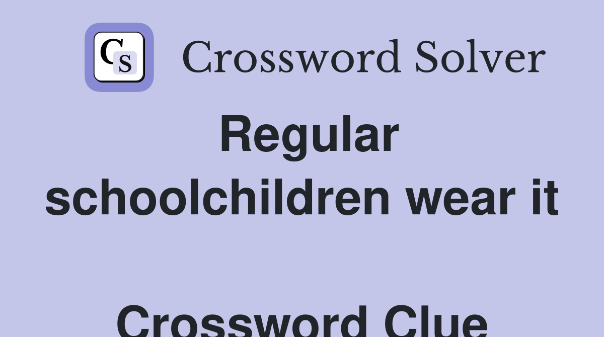 Regular schoolchildren wear it  Crossword Clue