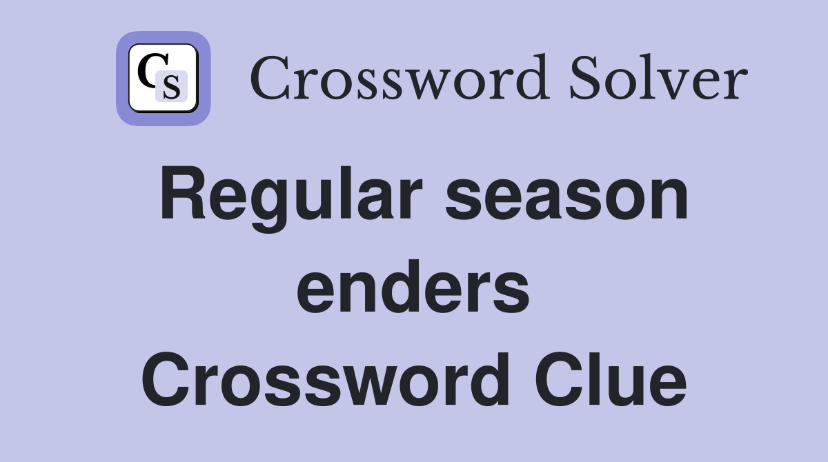 Regular season enders Crossword Clue
