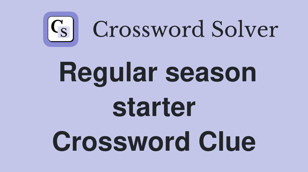 Regular season starter Crossword Clue