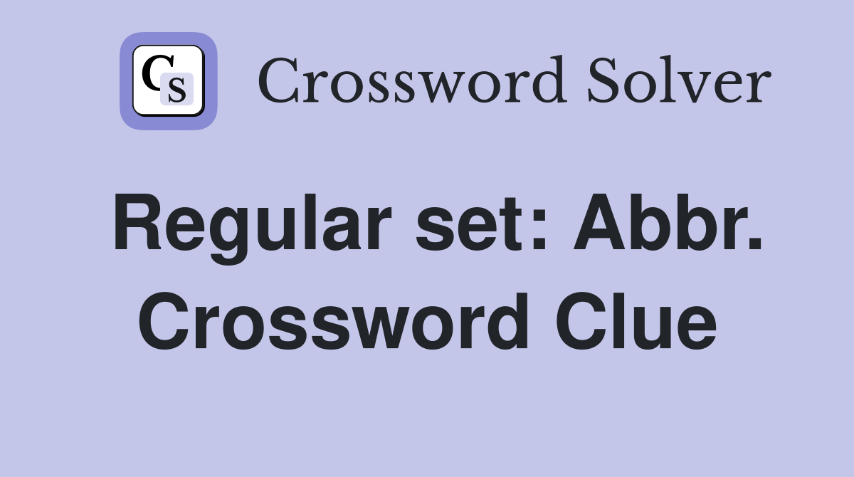 Regular set: Abbr. Crossword Clue