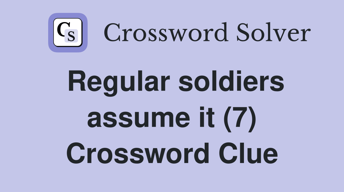 Regular soldiers assume it (7) Crossword Clue
