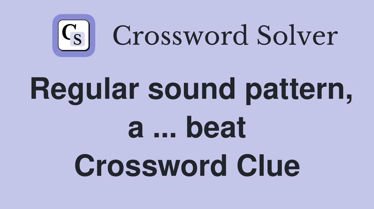 Regular sound pattern, a ... beat Crossword Clue
