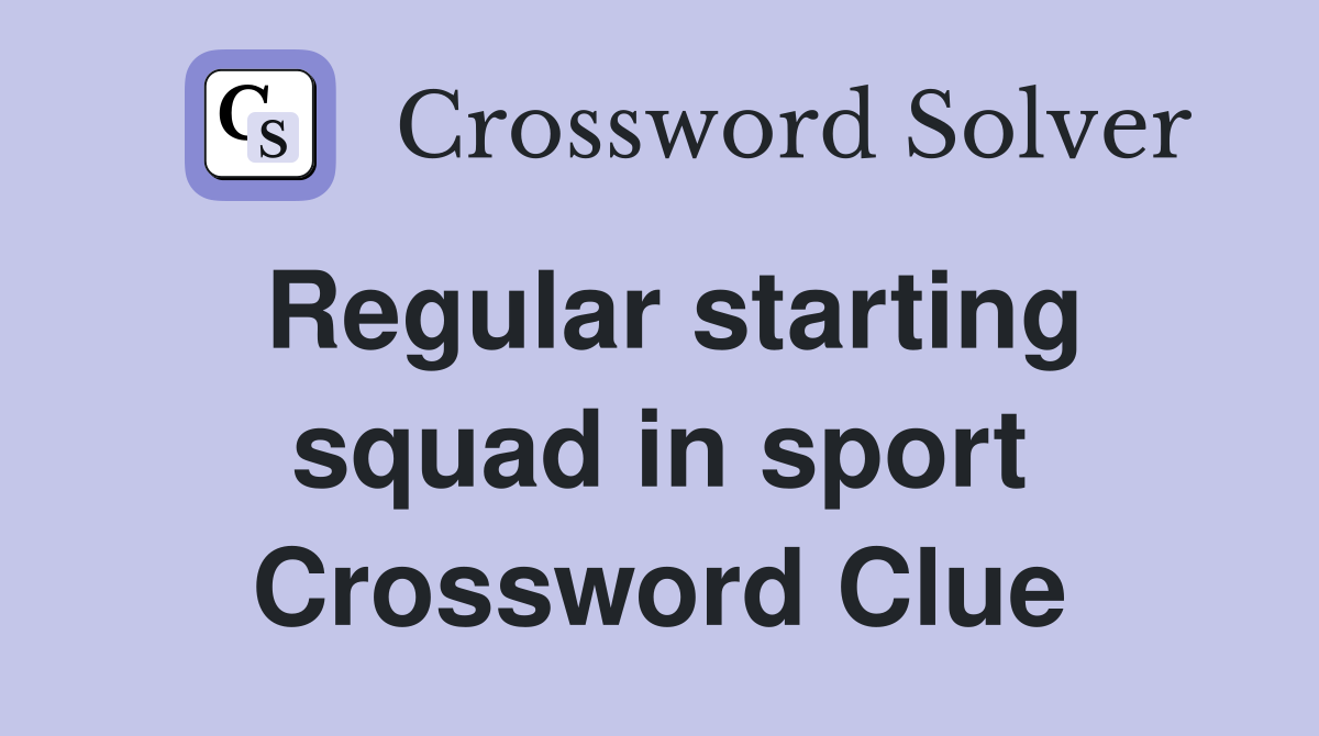 Regular starting squad in sport Crossword Clue