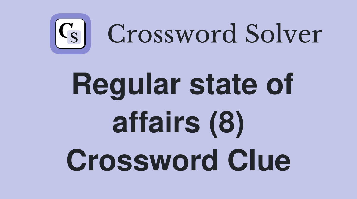 Regular state of affairs (8) Crossword Clue