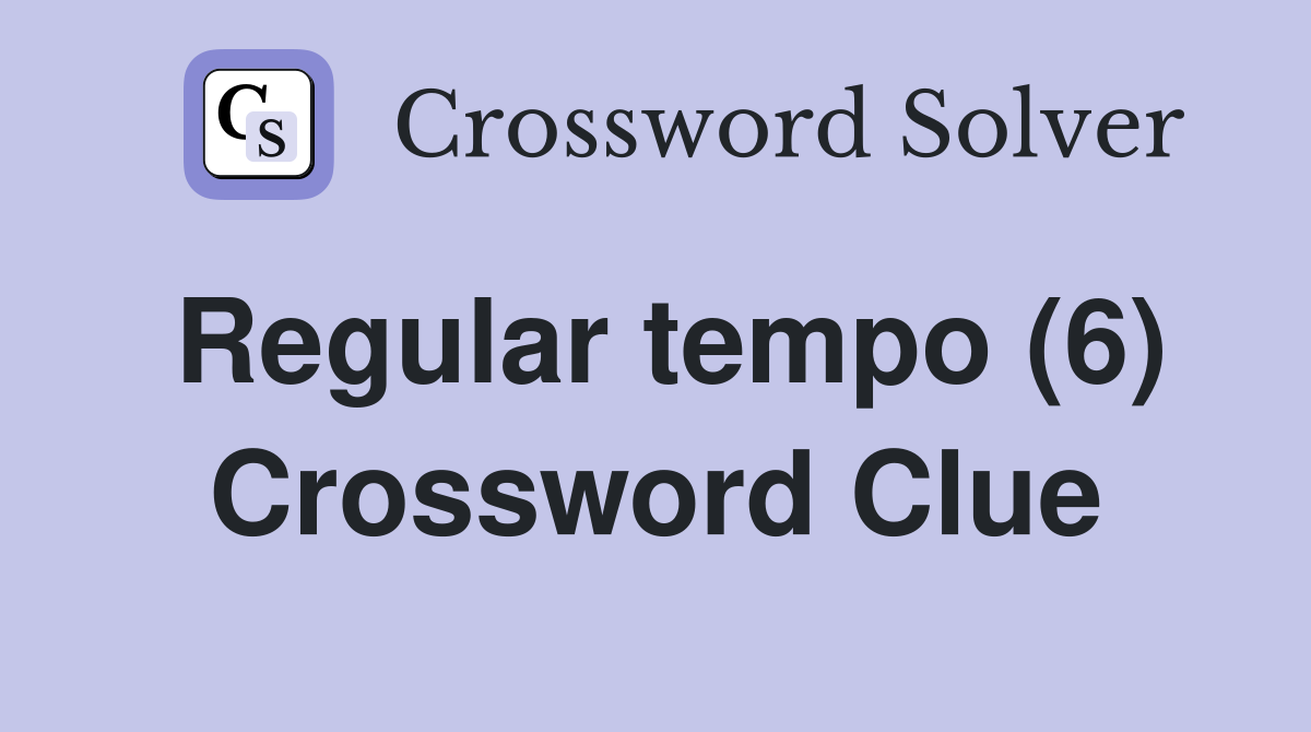 Regular tempo (6) Crossword Clue