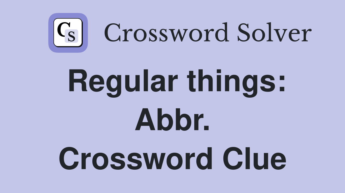Regular things: Abbr. Crossword Clue