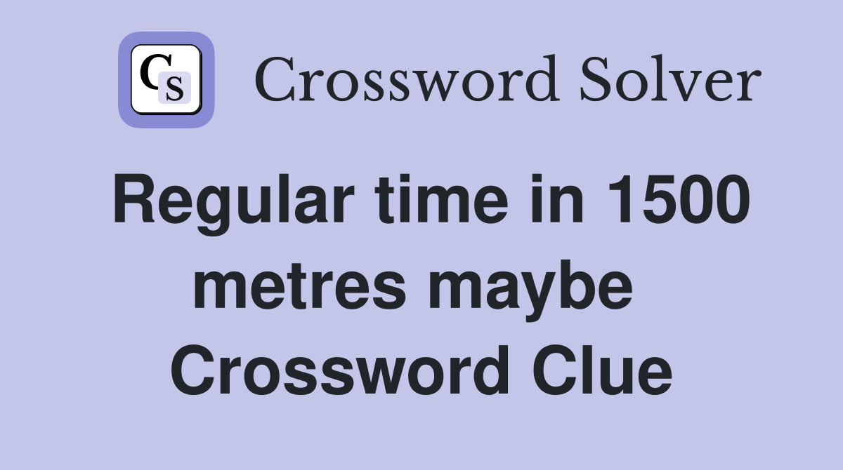Regular time in 1500 metres maybe  Crossword Clue