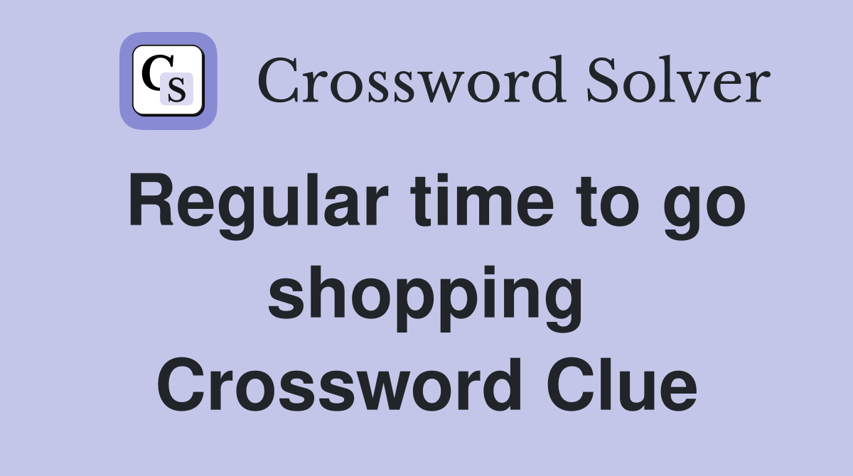 Regular time to go shopping Crossword Clue