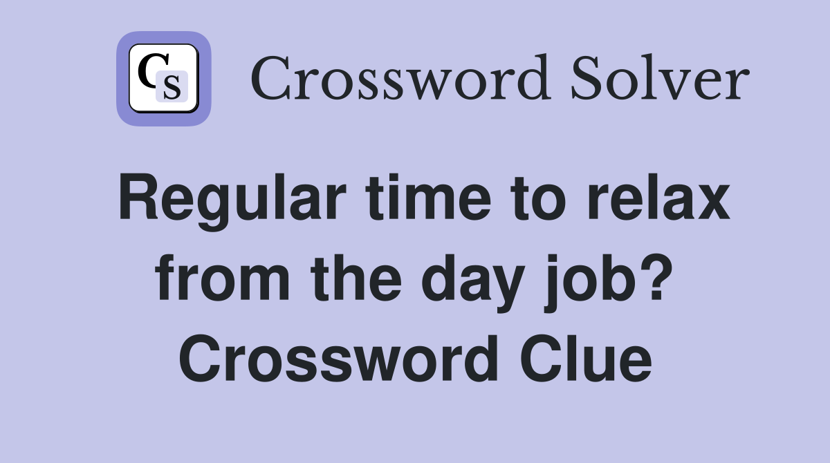 Regular time to relax from the day job? Crossword Clue