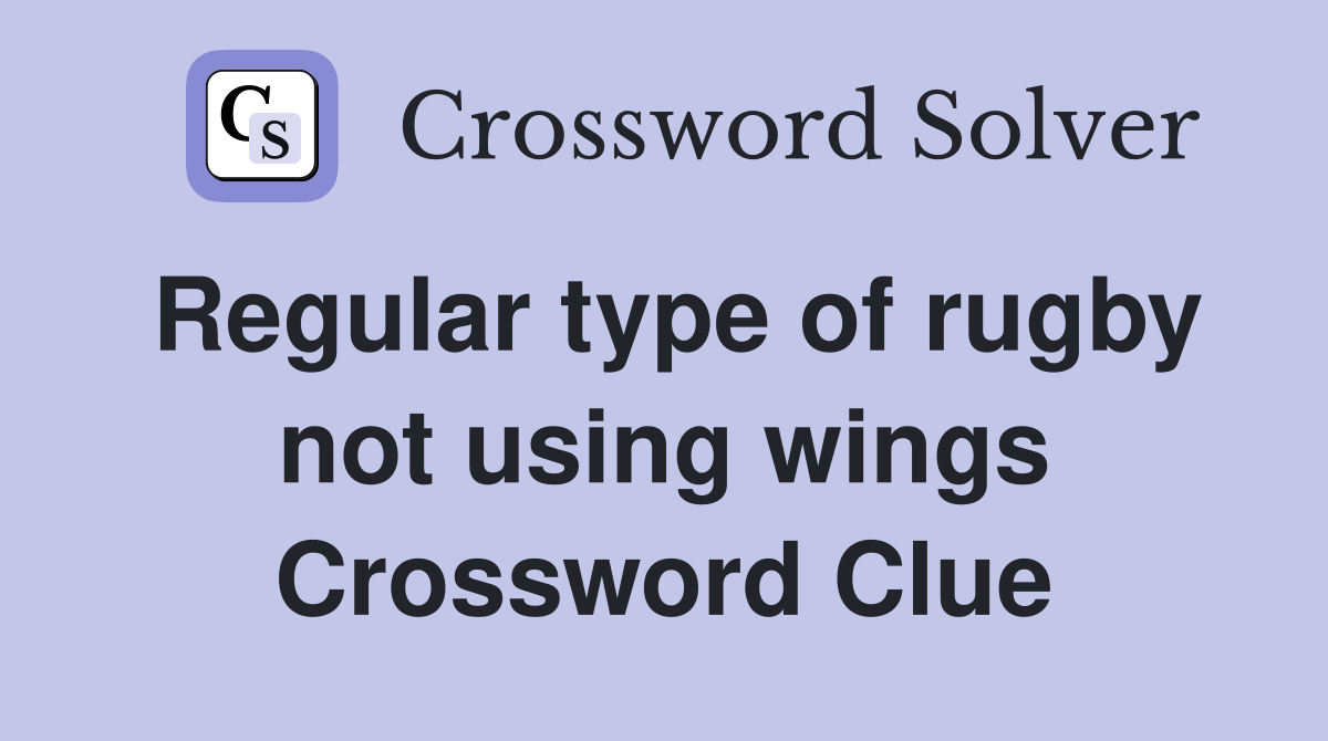 Regular type of rugby not using wings Crossword Clue