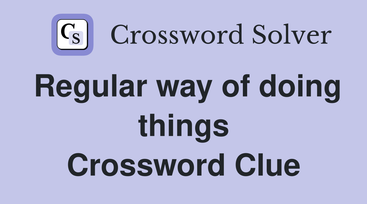 Regular way of doing things Crossword Clue