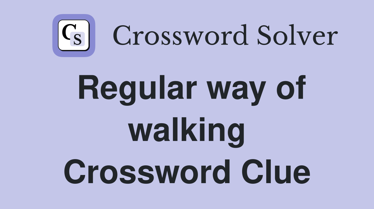 Regular way of walking Crossword Clue