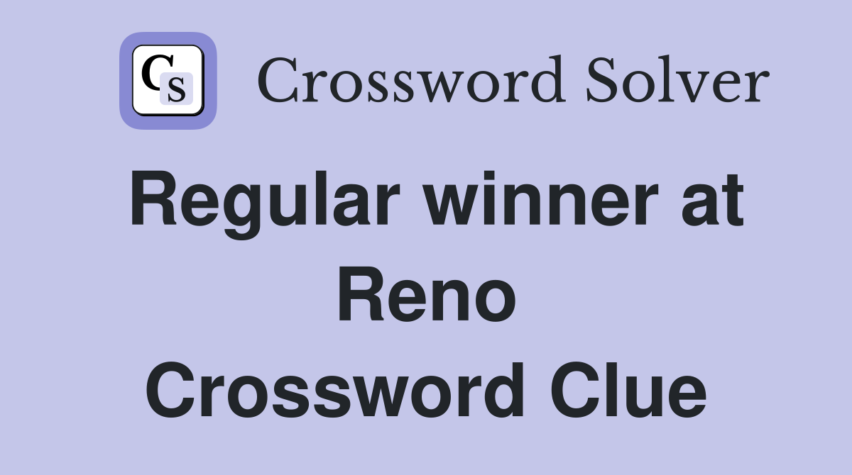 Regular winner at Reno Crossword Clue