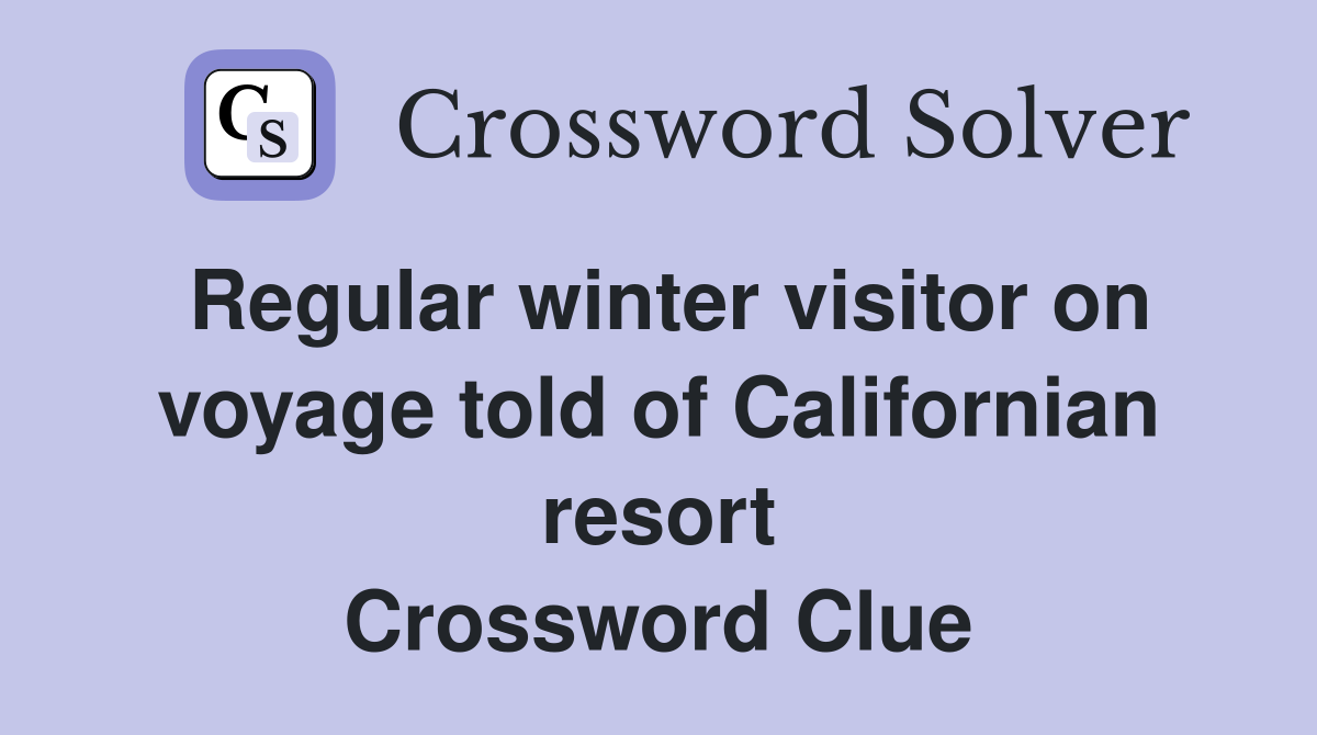 Regular winter visitor on voyage told of Californian resort Crossword Clue
