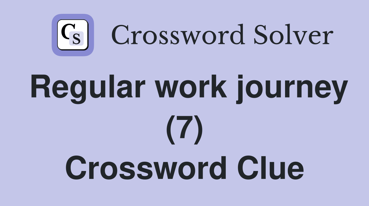 Regular work journey (7) Crossword Clue