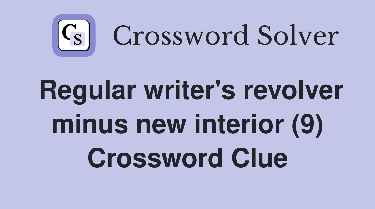 Regular writer's revolver minus new interior (9) Crossword Clue