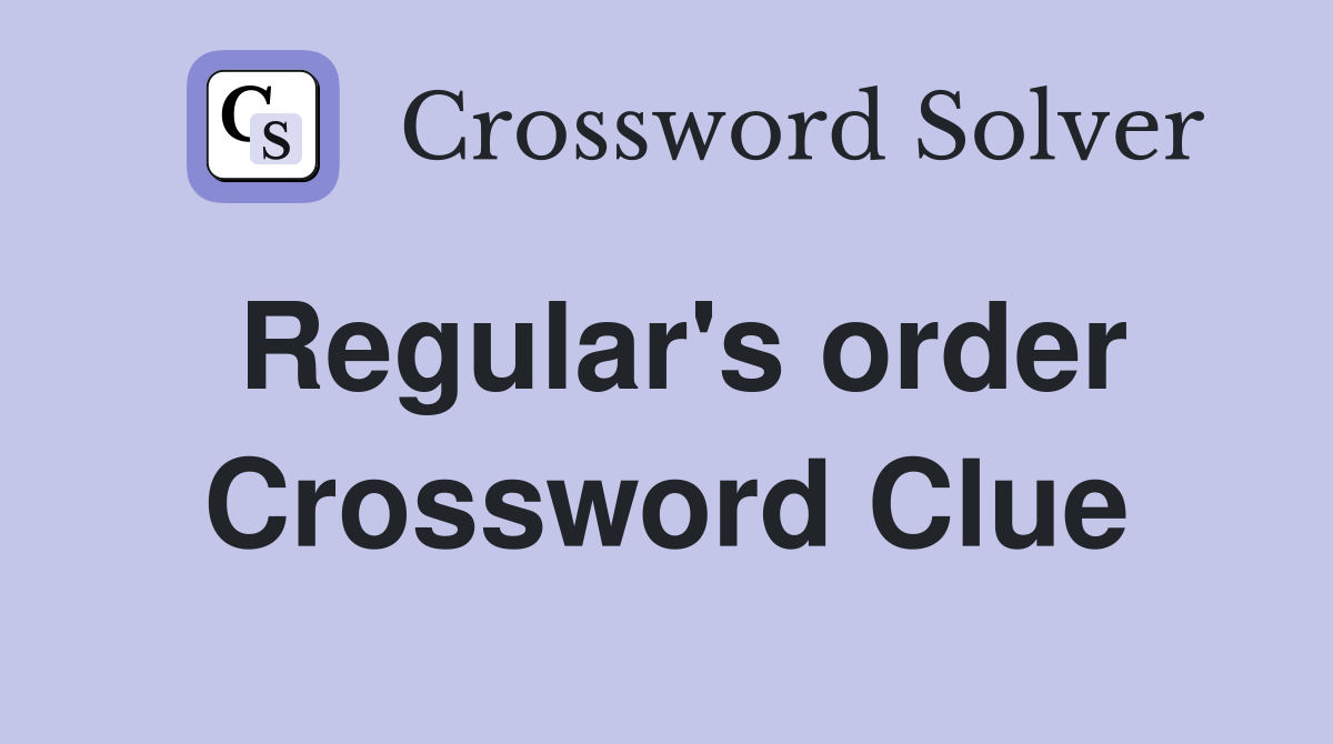 Regular's order Crossword Clue