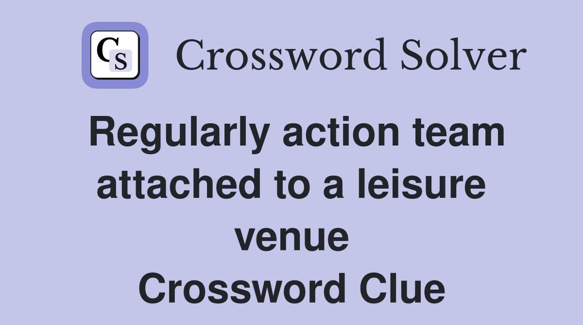 Regularly action team attached to a leisure venue Crossword Clue