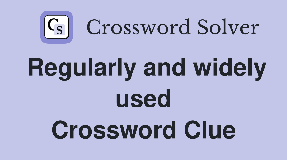 Regularly and widely used Crossword Clue