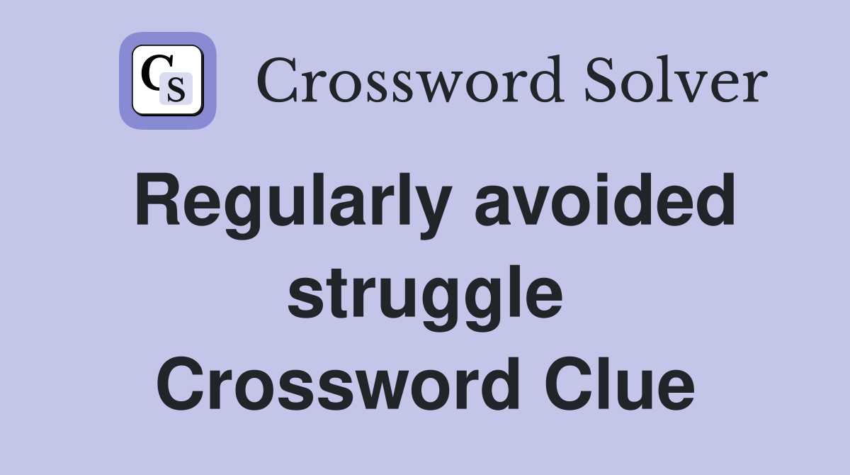Regularly avoided struggle Crossword Clue
