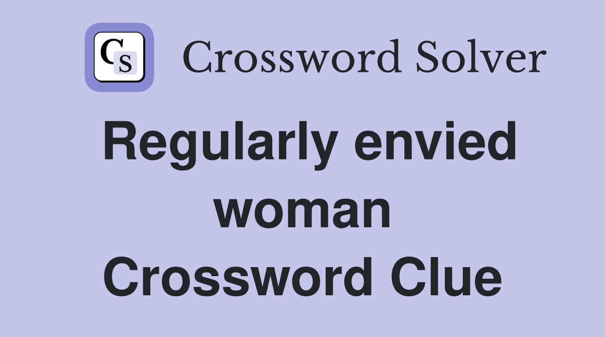 Regularly envied woman Crossword Clue