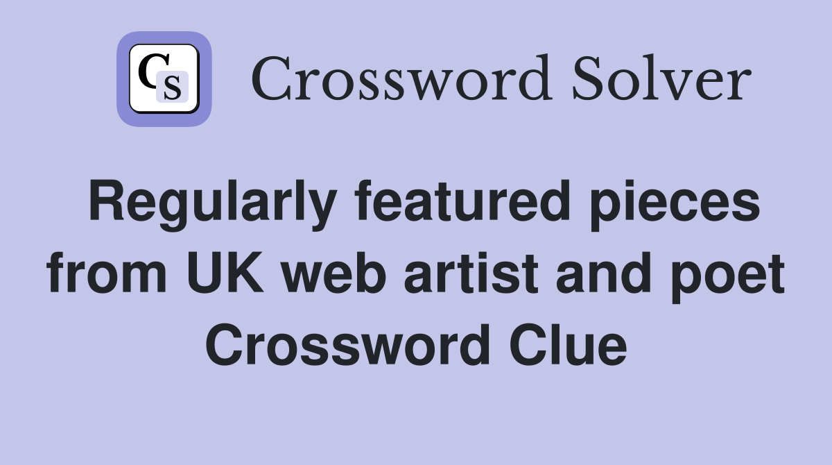 Regularly featured pieces from UK web artist and poet Crossword Clue