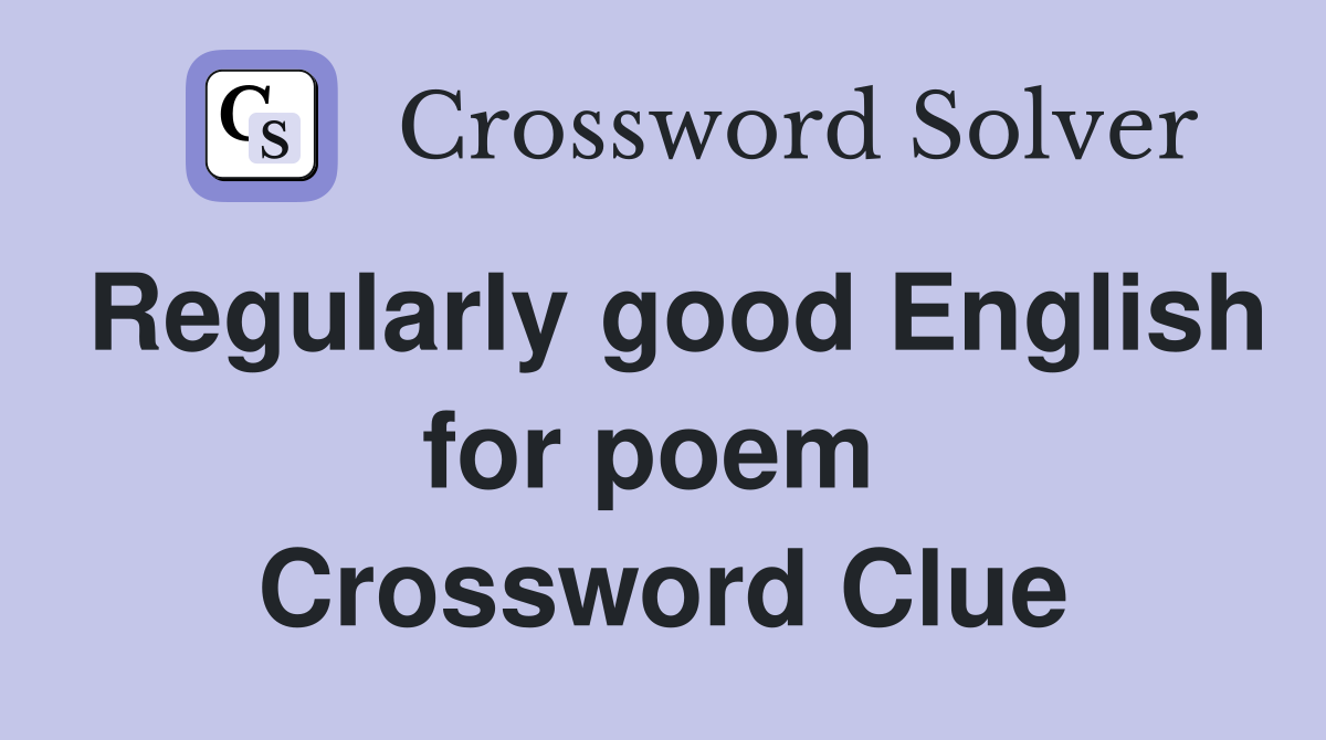Regularly good English for poem  Crossword Clue