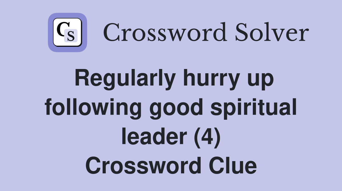 Regularly hurry up following good spiritual leader (4) Crossword Clue