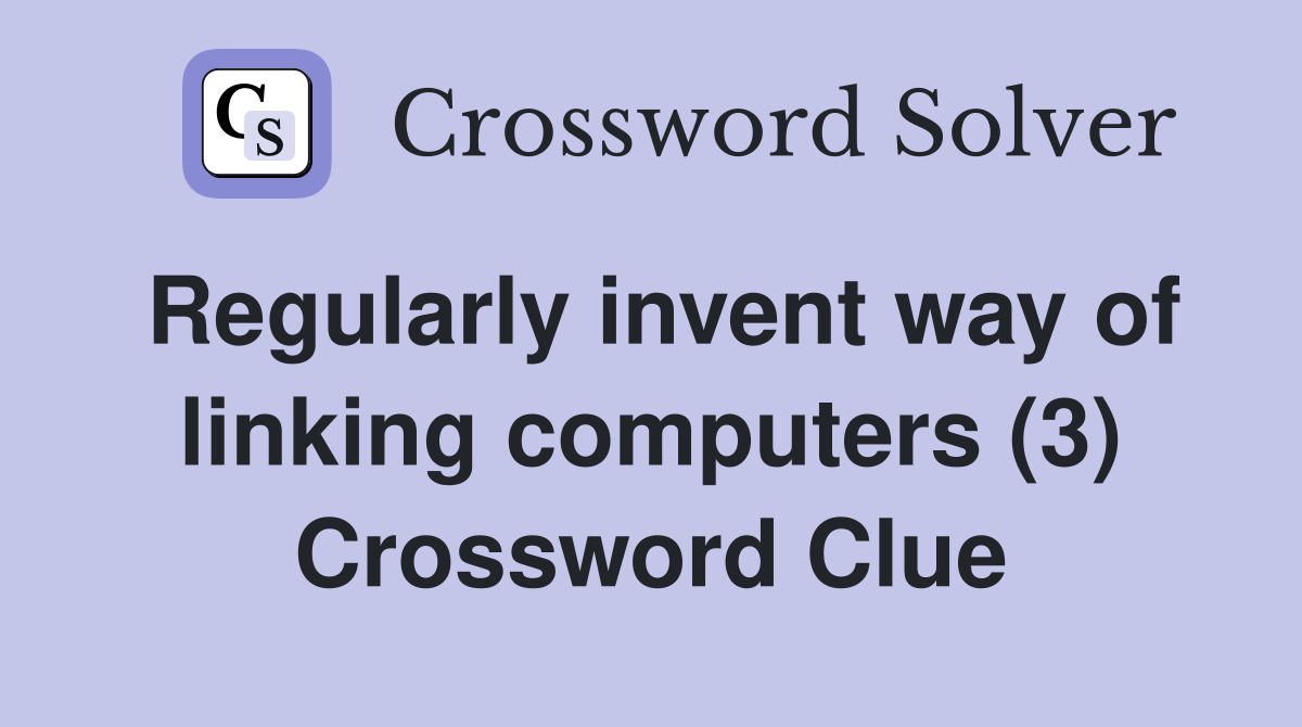 Regularly invent way of linking computers (3) Crossword Clue